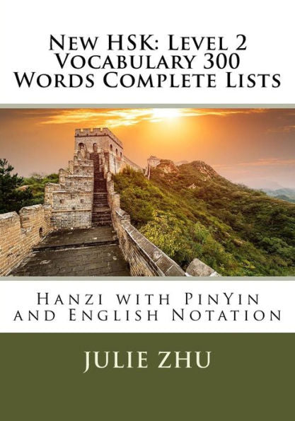 New Hsk: Level 2 Vocabulary 300 Words Complete Lists : Hanzi With Pinyin And English Notation
