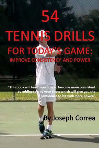 54 Tennis Drills for Today�s Game: Improve Consistency and Power