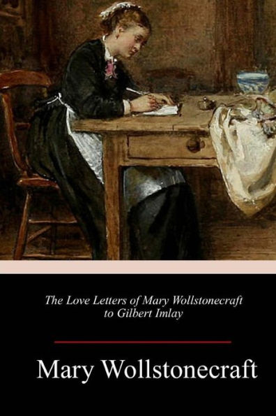The Love Letters Of Mary Wollstonecraft To Gilbert Imlay - 9781984224910