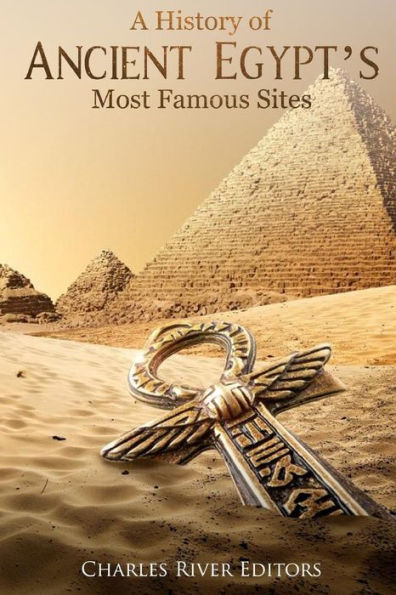 A History of Ancient Egypt�s Most Famous Sites