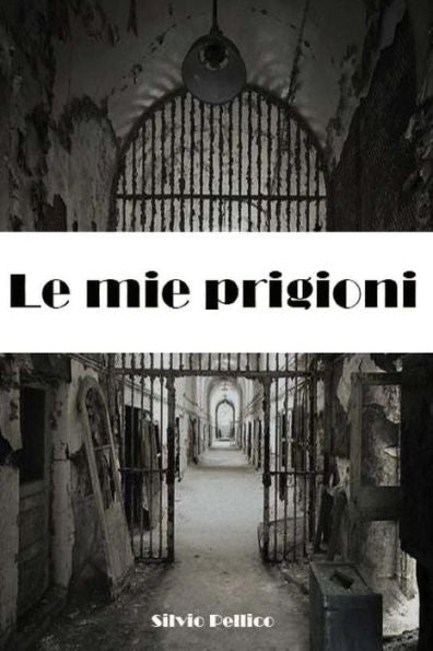 Le mie prigioni (Italian Edition) - 9781984231062