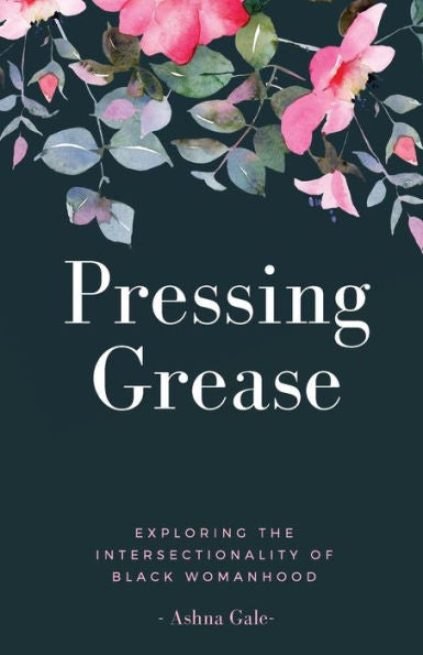 Pressing Grease : Exploring The Intersectionality Of Black Womanhood