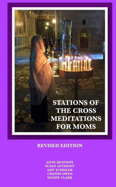 Stations Of The Cross Meditations For Mom : Revised Edition
