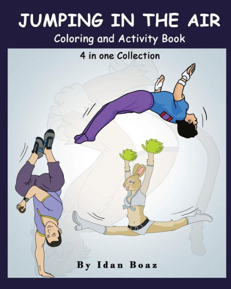 Jumping in The Air: Coloring & Activity Book: IB has authored various of Books which giving to children the values of physical arts. Related themes: ... Stunts", "Capoeira" etc. (4 in 1 Colletcion)