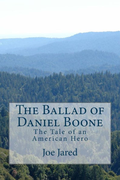 The Ballad Of Daniel Boone : The Tale Of An American Hero