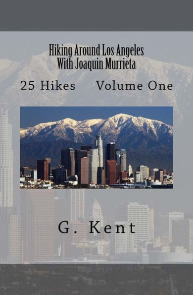 Hiking Around Los Angeles With Joaquin Murrieta: 25 Hikes Volume One