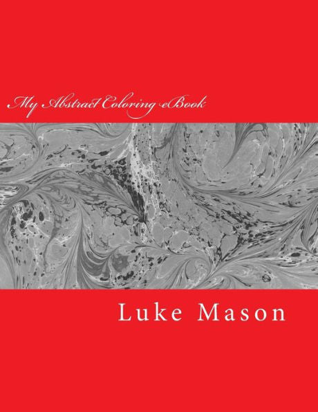 My Abstract Coloring Ebook : Demonstrate And Grow Your Creativity