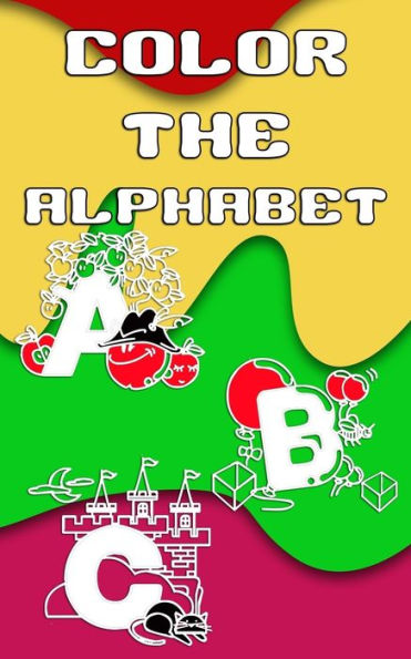Color The Alphabet: 5 x 8, 50 Page Pocket Size Coloring Book Filled With Letters and Words ~ Perfect for Travel!