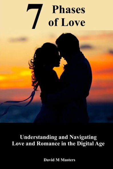 7 Phases of Love: Understanding and Navigating Love and Romance in the Digital Age