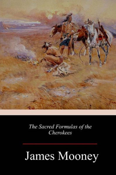 The Sacred Formulas Of The Cherokees - 9781984365347