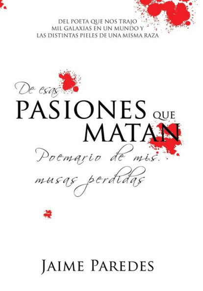 De Esas Pasiones Que Matan: Poemario De Mis Musas Perdidas (Spanish Edition)
