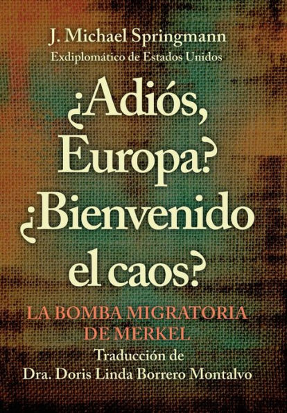 -¿Adis, Europa? �Bienvenido El Caos?: La Bomba Migratoria De Merkel (Edición Española)