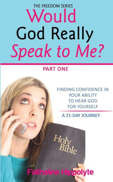 Would God Really Speak To Me? : Finding Confidence In Your Ability To Hear God For Yourself A 21-Day Journey