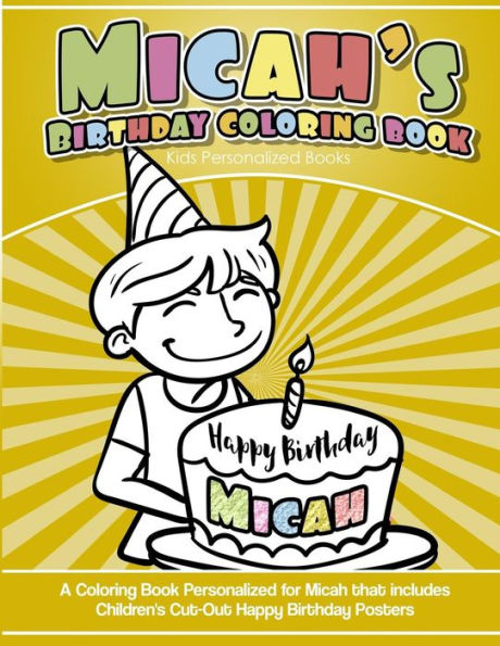 Micah'S Birthday Coloring Book Kids Personalized Books : A Coloring Book Personalized For Micah That Includes Children'S Cut Out Happy Birthday Posters
