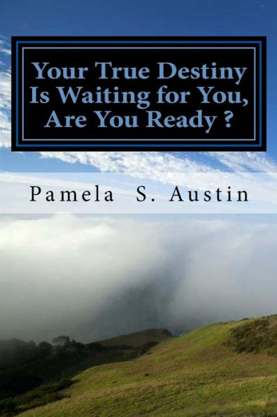 Your True Destiny Is Waiting For You, Are You Ready ? : A Self- Help And Motivational Book For The Believers