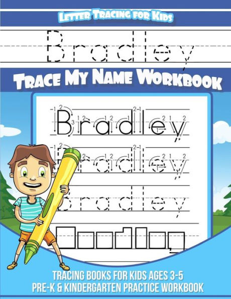 Bradley Letter Tracing for Kids Trace my Name Workbook: Tracing Books for Kids ages 3 - 5 Pre-K & Kindergarten Practice Workbook
