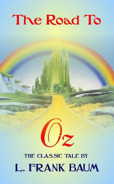 The Road To Oz - The Classic Tale By L Frank Baum