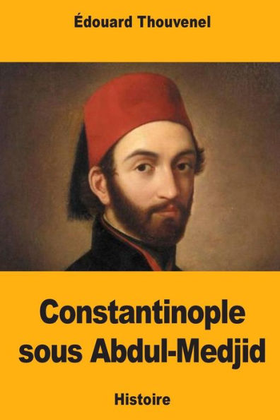 Constantinople sous Abdul-Medjid (French Edition)