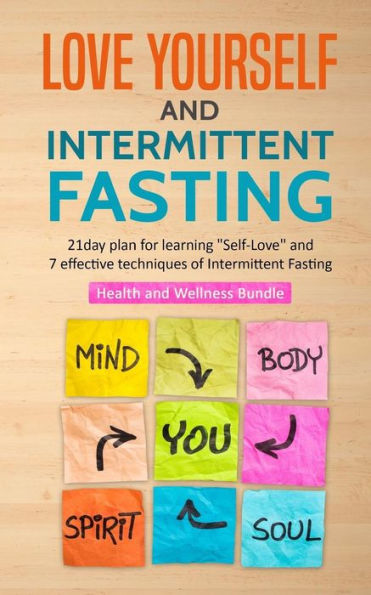 Love Yourself And Intermittent Fasting : 21 Day Plan For Learning Self-Love And 7 Effective Techniques Of Intermittent Fasting