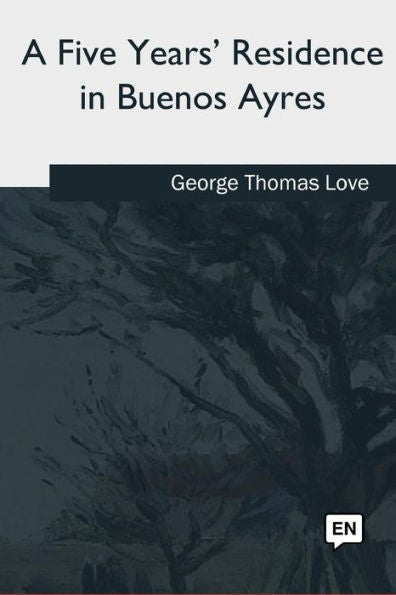 A Five Years' Residence in Buenos Ayres