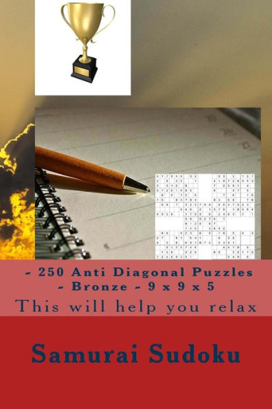 Samurai Sudoku - 250 Anti Diagonal Puzzles - Bronze - 9 X 9 X 5 : This Will Help You Relax