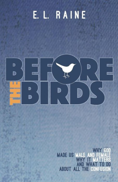 Before the Birds: Why God made male and female, why it matters, and what to do with all the confusion