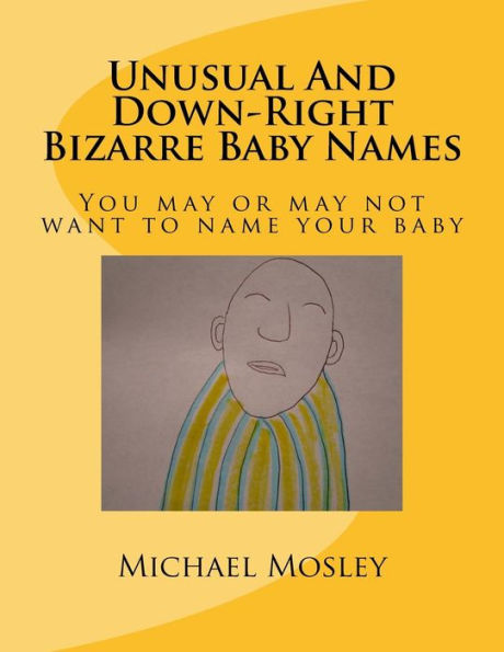 Unusual And Down-Right Bizarre Baby Names : You May Or May Not Want To Name Your Baby