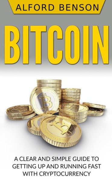 Bitcoin: una guía clara y sencilla para empezar a utilizar rápidamente las criptomonedas