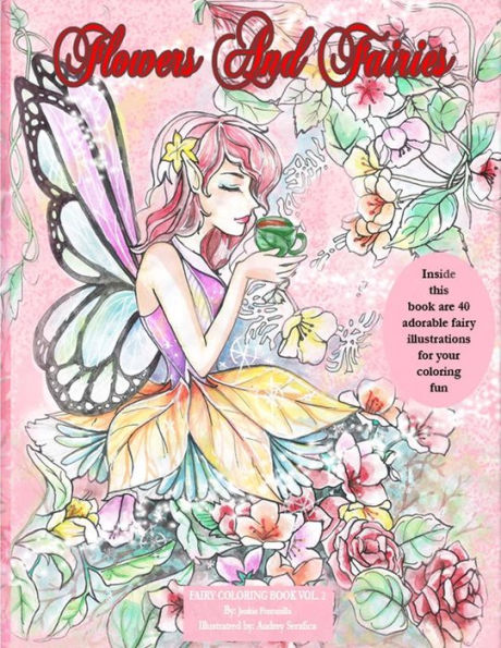 Flowers and Fairies Coloring book: Enjoy 40 adorable fairy illustrations in this coloring book. Suitable for all ages. Coloring is known to be a ... can make these illustrations come alive.