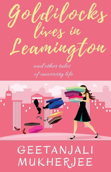 Goldilocks Lives in Leamington: and other tales of university life