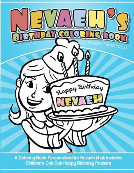Nevaeh'S Birthday Coloring Book Kids Personalized Books : A Coloring Book Personalized For Nevaeh That Includes Children'S Cut Out Happy Birthday Posters