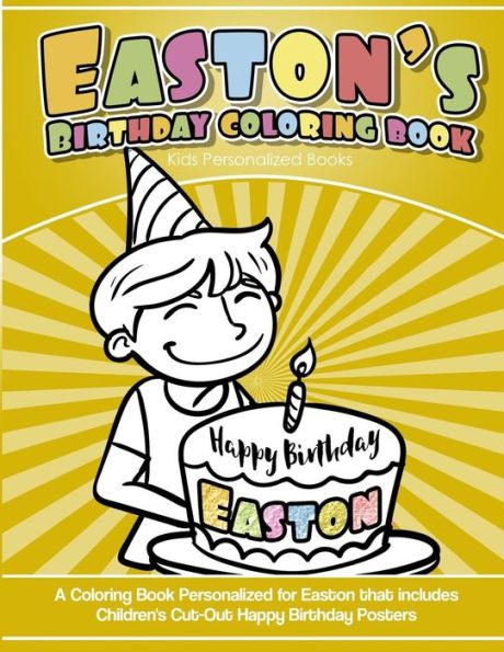 Easton's Birthday Coloring Book Kids Personalized Books: A Coloring Book Personalized for Easton that includes Children's Cut Out Happy Birthday Posters