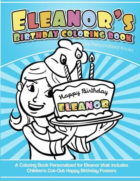 Eleanor's Birthday Coloring Book Kids Personalized Books: A Coloring Book Personalized for Eleanor that includes Children's Cut Out Happy Birthday Posters
