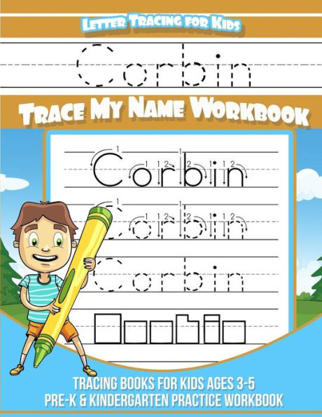 Corbin Letter Tracing for Kids Trace my Name Workbook: Tracing Books for Kids ages 3 - 5 Pre-K & Kindergarten Practice Workbook