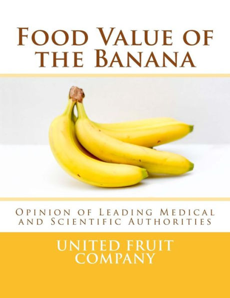 Food Value of the Banana: Opinion of Leading Medical and Scientific Authorities - 9781985146174