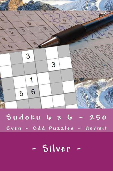 Sudoku 6 X 6 - 250 Even - Odd Puzzles - Hermit - Silver : The Driving Force Of Sudoku