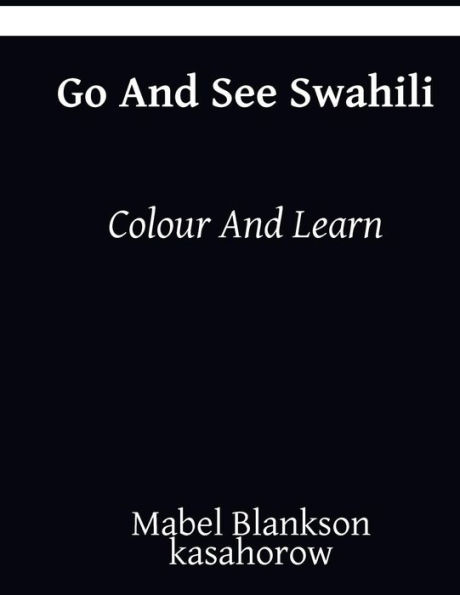 Go And See Swahili: Colour And Learn (Swahili kasahorow)
