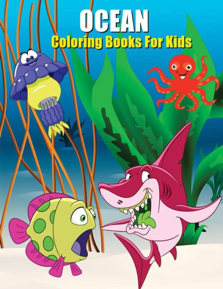 Ocean Coloring Books For Kids : Kids Ocean Coloring Book, Life Under The Sea, Fun Animals To Color For Early Childhood Learning (100 Pages)