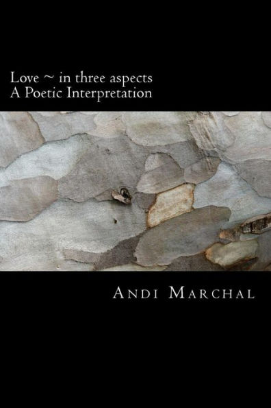 Love ~ In Three Aspects : A Poetic Interpretation