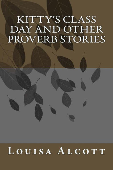 Kitty's Class Day And Other Proverb Stories - 9781985203358
