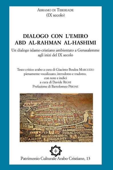 Abramo di Tiberiade, Dialogo con l'emiro Abd al-Rahman al-Hashimi: Un dialogo islamo-cristiano ambientato a Gerusalemme agli inizi del IX secolo ... Culturale Arabo Cristiano) (Edición italiana)