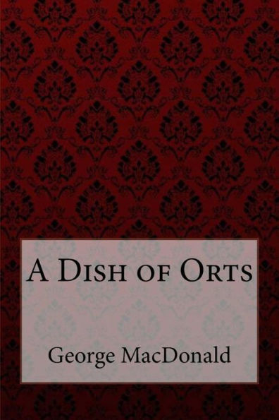A Dish of Orts George MacDonald