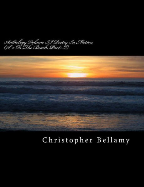 Anthology Volume II Poetry In Motion: (S*x On The Beach, Part I) (Christopher Andrew Bellamy, The Anthology)