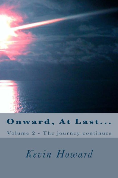 Onward, At Last... : Volume 2 - The Journey Continues