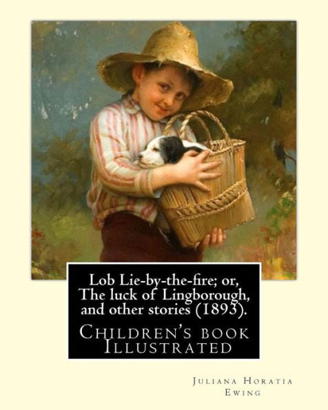 Lob Lie-By-The-Fire : Or, The Luck Of Lingborough, And Other Stories, 1893