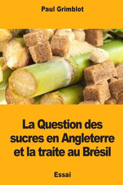 La Question des sucres en Angleterre et la traite au Bresil (French Edition)