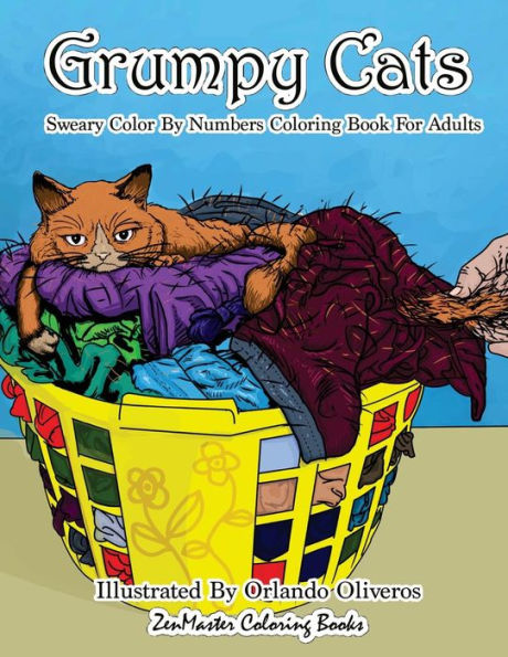 Sweary Color By Numbers Coloring Book For Adults : Grumpy Cats: An Uncensored Adult Coloring Book Of Swearing, Angry, Annoying, And Grumpy Cats For Entertainment, Relaxation, And Stress Relief