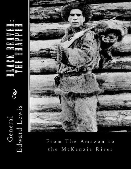 Castor Negro: El Trampero: Del Amazonas al río McKenzie