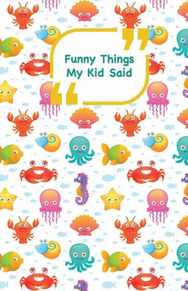 Funny Things My Kid Said: Sea animals cover | Write down the funny quotes of your children (Unforgettable moments)