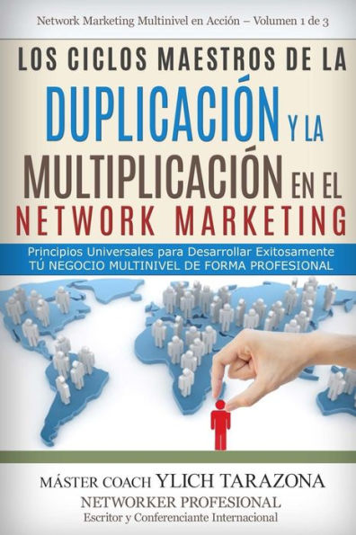 Los Ciclos Maestros De La Duplicación Y La Multiplicación En El Network Marketing : Principios Universales Para Desarrollar Exitosamente Tú Negocio Multinivel De Forma Profesional